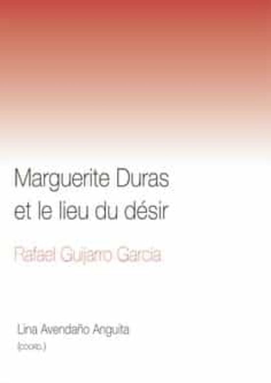 Marguerite Duras Et Le Lieu Du Désir