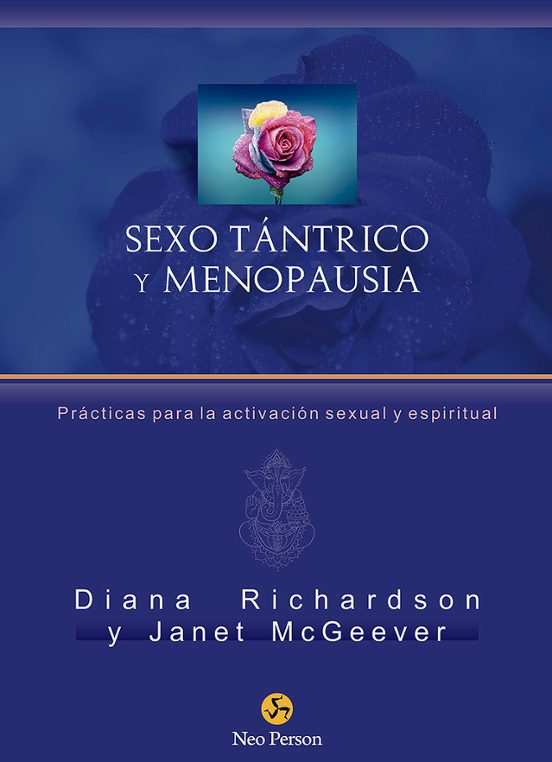 Sexo Tántrico Y Menopausia. Prácticas Para La Activación Sexual Y Espi
