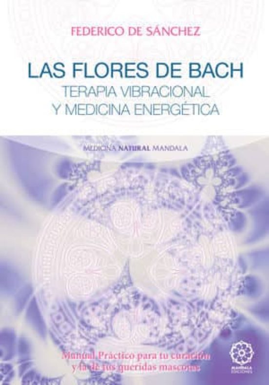Las Flores De Bach: Terapia Vibracional Y Medicina Energetica