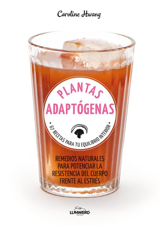 Plantas Adaptogenas: 67 Recetas Para Tu Equilibrio Interior