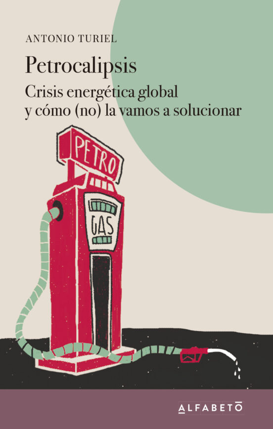 Petrocalipsis. Crisis Energética Global Y Cómo La Solucionaremos