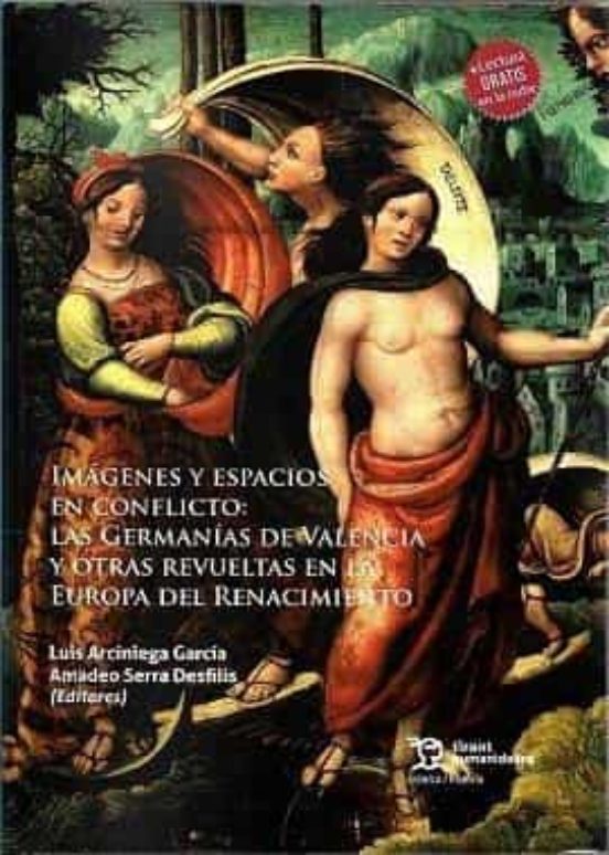Imágenes Y Espacios En Conflicto: Las Germanías De Valencia Y Otras Revueltas En La Europa Del Renacimiento