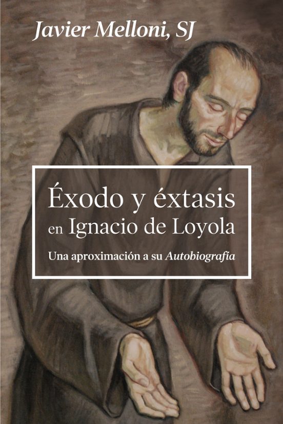 Exodo Y Extasis En Ignacio De Loyol. Una Aproximacion A Su Autobi Ogra