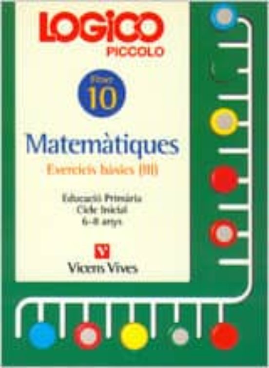 Logico Piccolo Matematiques Exercicis Basics III Cicle Inicial