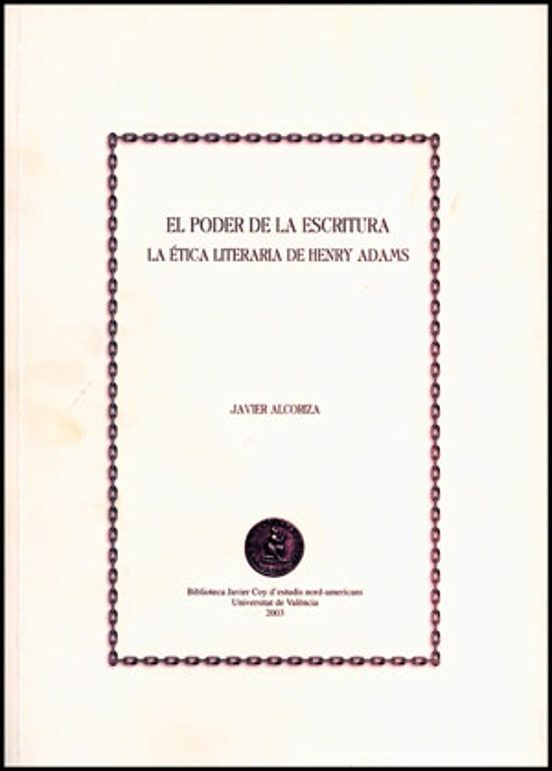 El Poder De La Escritura: La Etica Literaria De Henry Adams