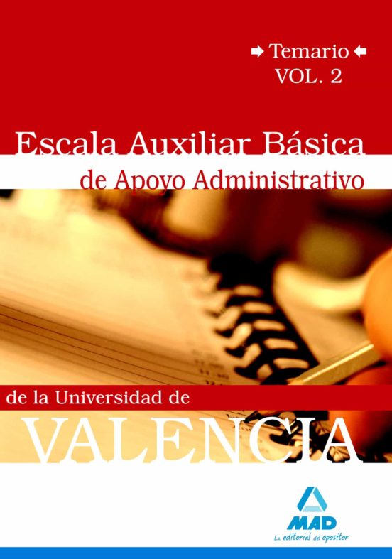 Escala Auxiliar Básica De Apoyo Administrativo De La Universidad De Valencia. Temario. Volumen Ii