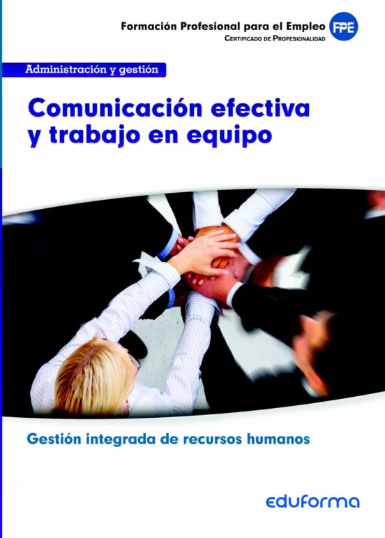 UF0346 Comunicación Efectiva Y Trabajo En Equipo. Familia Profesional Administración Y Gestión. Certificados De Profesionalidad