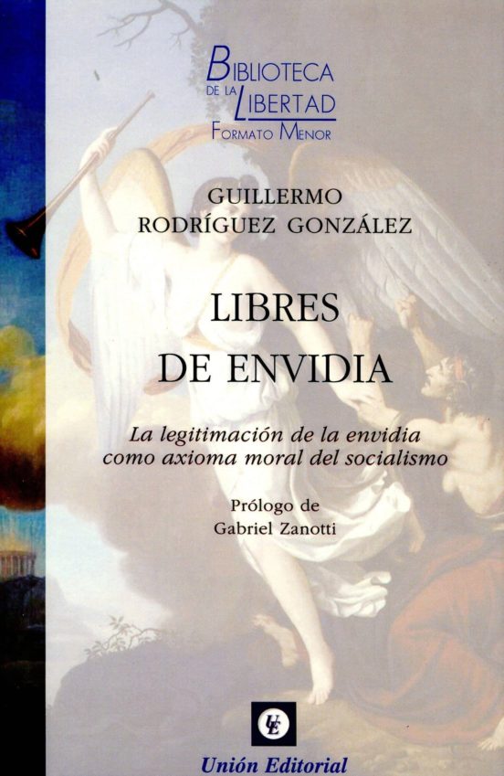 Libres De Envidia: La Legitimacion De La Envidia Como Axioma Moral De