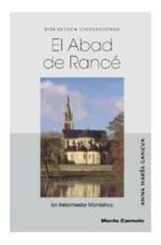 El Abad De Rance: Un Reformador Monastico