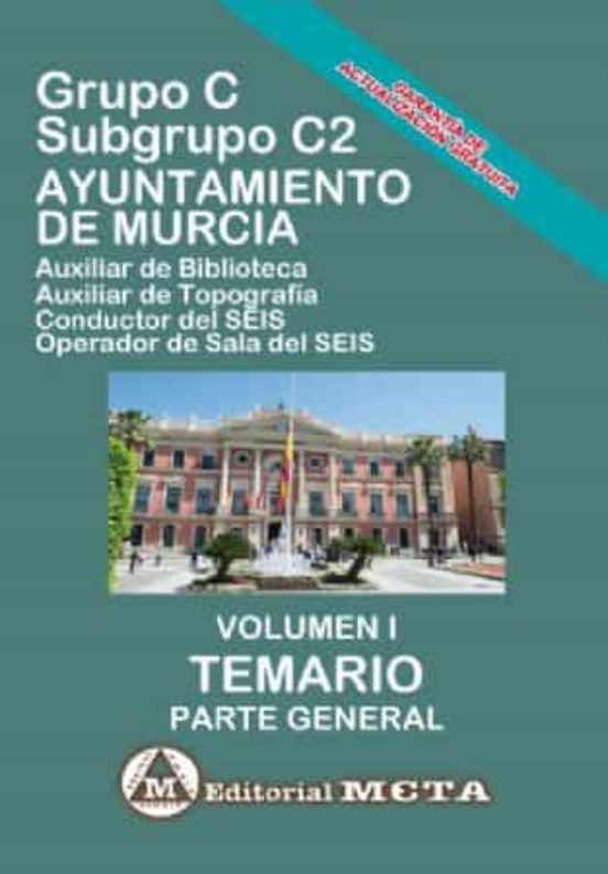 Grupo C Subgrupo C2 Del Ayuntamiento De Murcia Volumen I: Temario