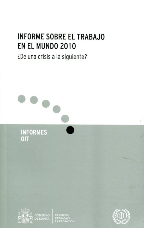 Informe sobre el trabajo en el mundo 2010. ¿De una crisis a la siguiente?