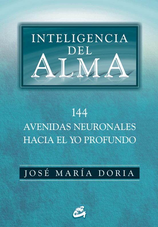 Inteligencia Del Alma: 144 Avenidas Neuronales Hacia El Yo Profun Do