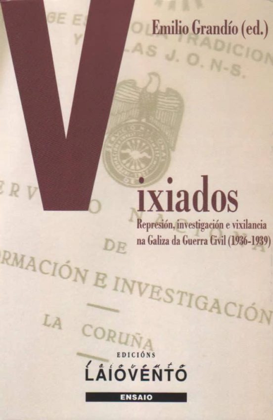 Vixiados. Represion Investigacion E Vixilancia Na Galiza Da Guerr A Ci