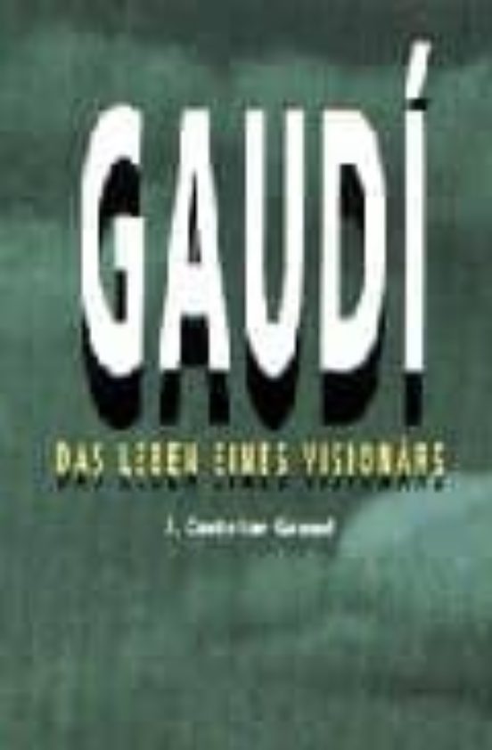 Gaudi Das Leben Eines Visionars
