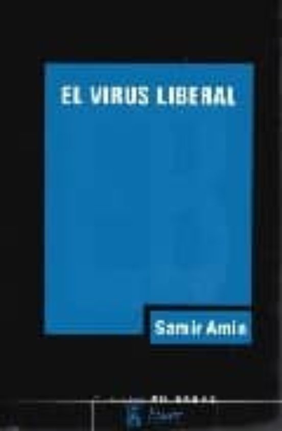 El Virus Liberal: La Guerra Permanente Y La Norteamericanizacion Del M