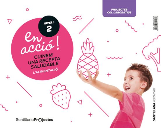 ¡en Accio! Nivell 2 Cuinem Una Recepta Saludable. L Alimentacio 4 Años