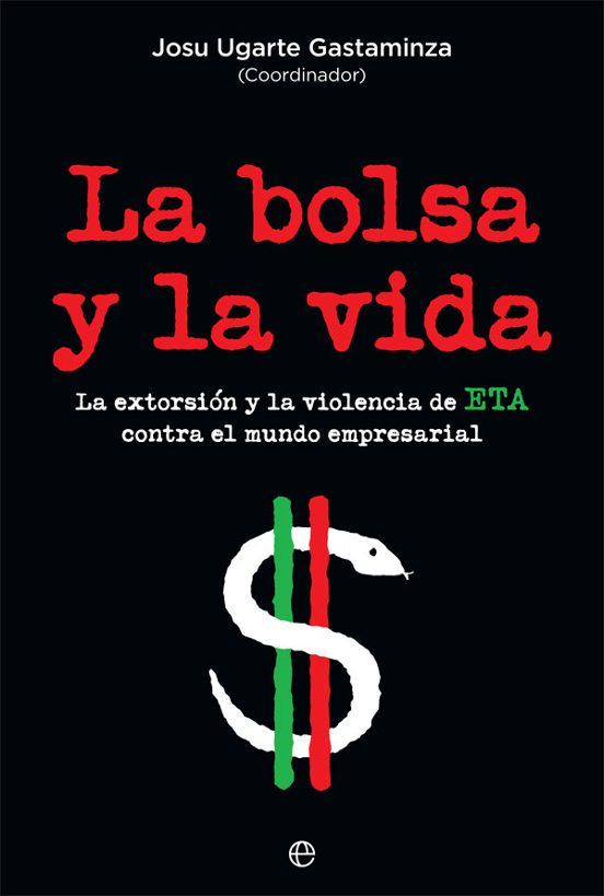 La Bolsa y la Vida: La Extorsion y la Violencia de Eta Contra el Mundo