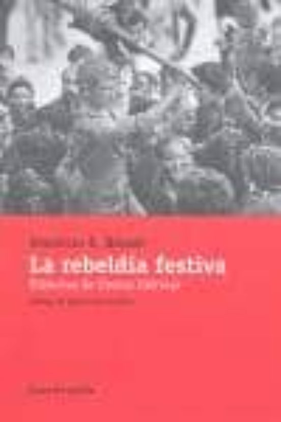 La Rebeldia Festiva: Historias De Fiestas Ibericas