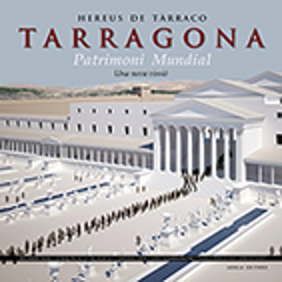 Hereus De Tarraco Tarragona: Patrimoni Mundial Una Nova Visio