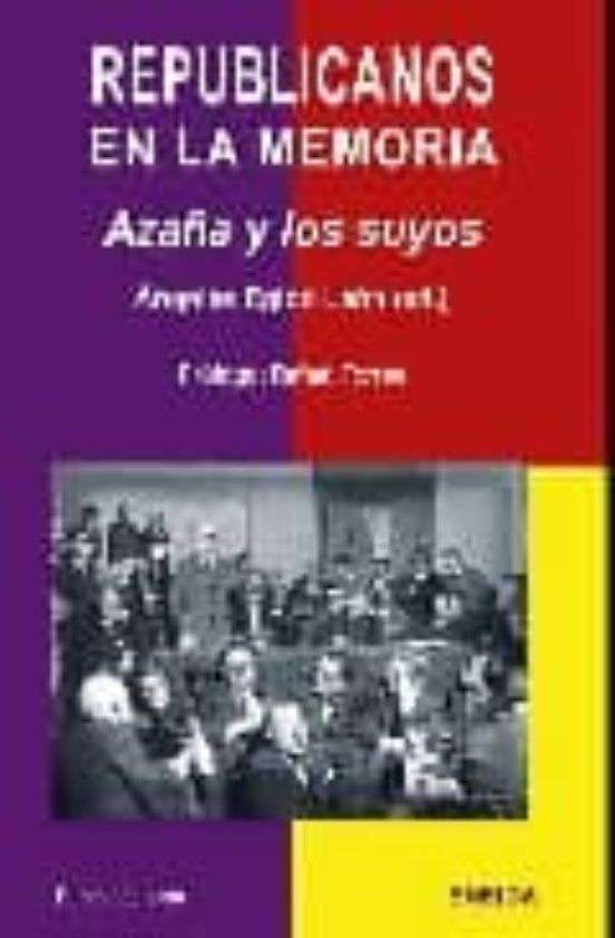 Republicanos En La Memoria: Azaña Y Los Suyos