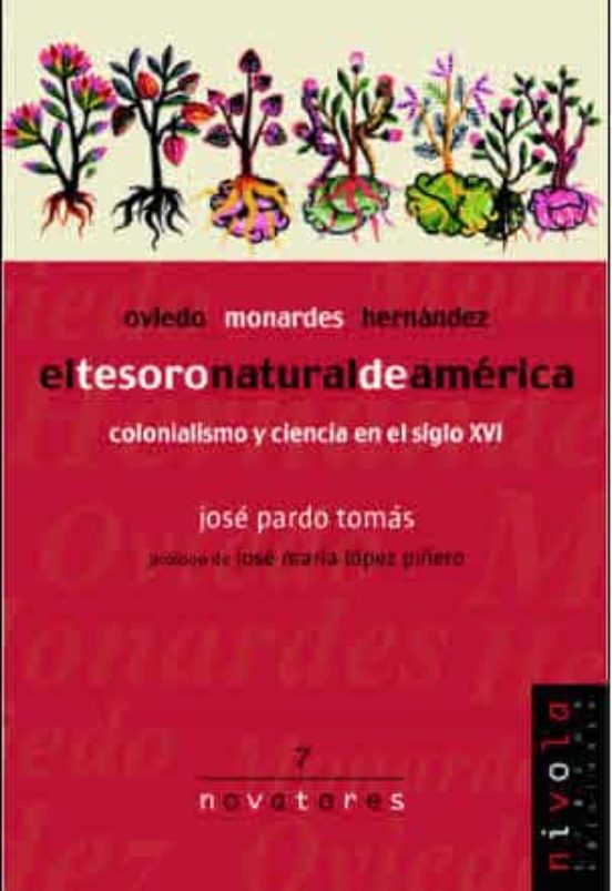 El Tesoro Natural De America. Colonialismo Y Ciencia En El Siglo Xvi