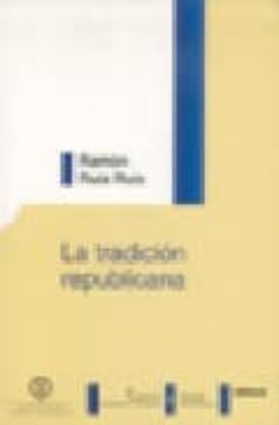 La Tradicion Republicana: Renacimiento y Ocaso del Republicanismo Clas