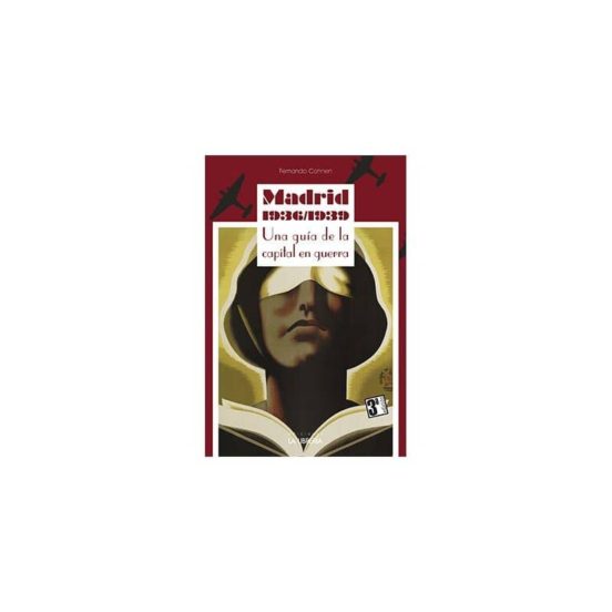 Madrid 1936/1939. Una Guia De La Capital En Guerra