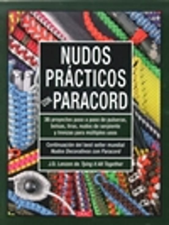 Nudos Practicos Con Paracord: 35 Proyectos Paso A Paso De Pulseras Bol