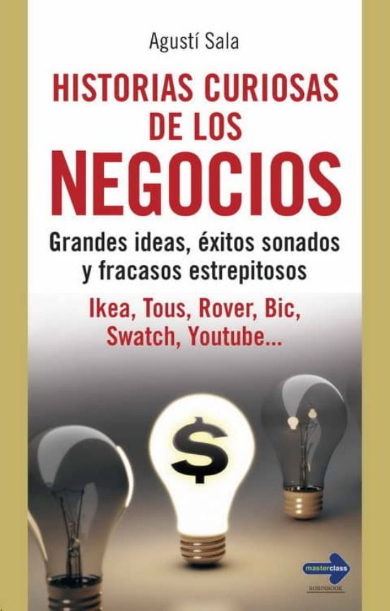 Historias Curiosas De Los Negocios: Grandes Ideas Exitos Sonados Y Fra
