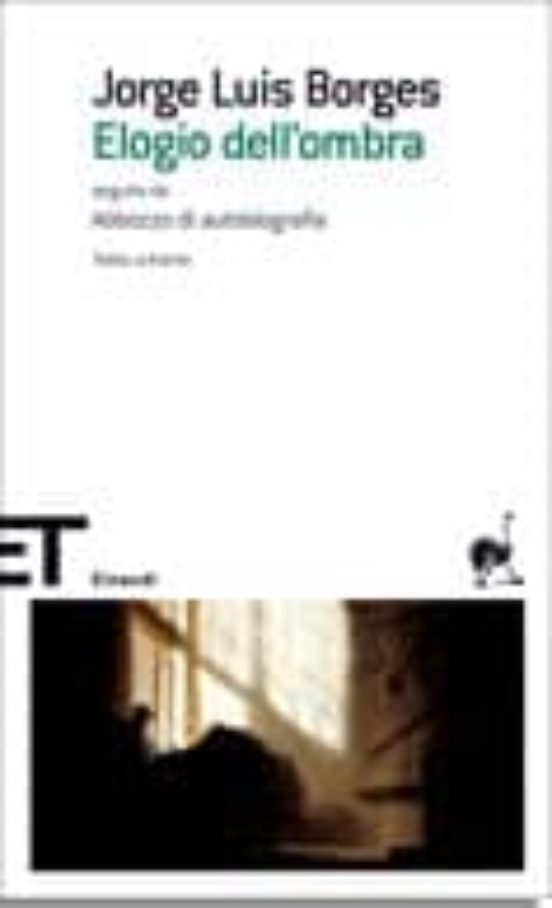 Elogio Dell Ombra. Seguito Da Abbozzo Di Autobiografia