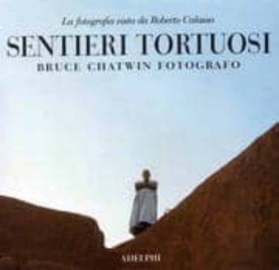 Sentieri Tortuosi: Bruce Chatwin Fotografo. La Fotografia Vista D a Ro