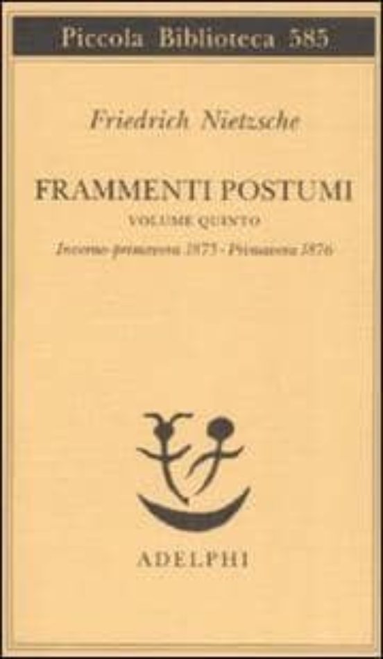 Frammenti Postumi Vol 5: Invernoprimavera 1875PRIMAVERA 1876