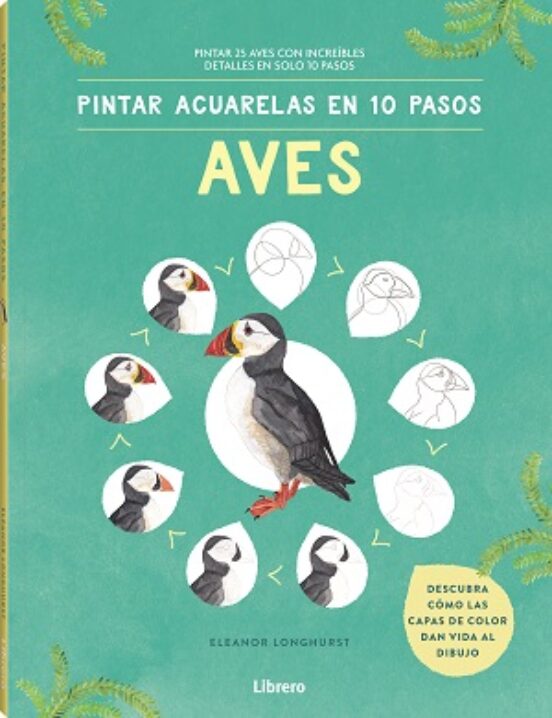 Pintar Acuarelas En 10 Pasos. Aves De Todo El Mundo