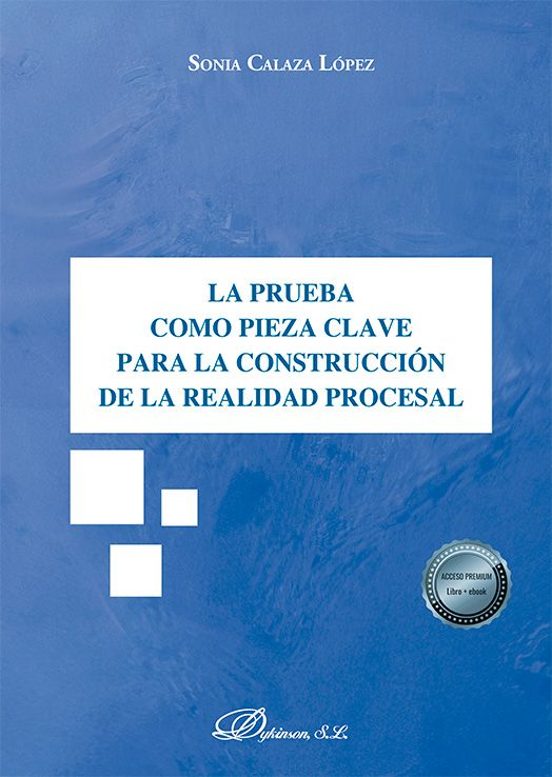 La Prueba Como Pieza Clave Para La Construcción De La Realidad Procesal
