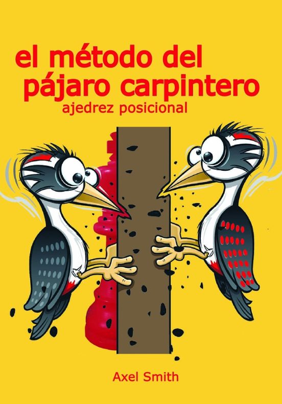 El Método Del Pájaro Carpintero. Ajedrez Posicional