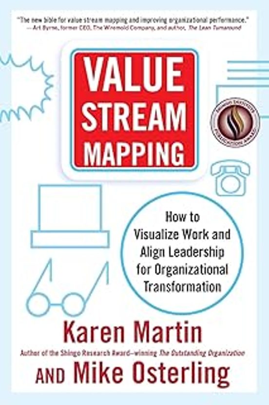 Value Stream Mapping: How To Visualize Work And Align Leadership For O