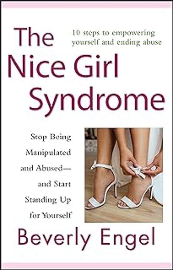 The Nice Girl Syndrome: Stop Being Manipulated And Abused -- And Start