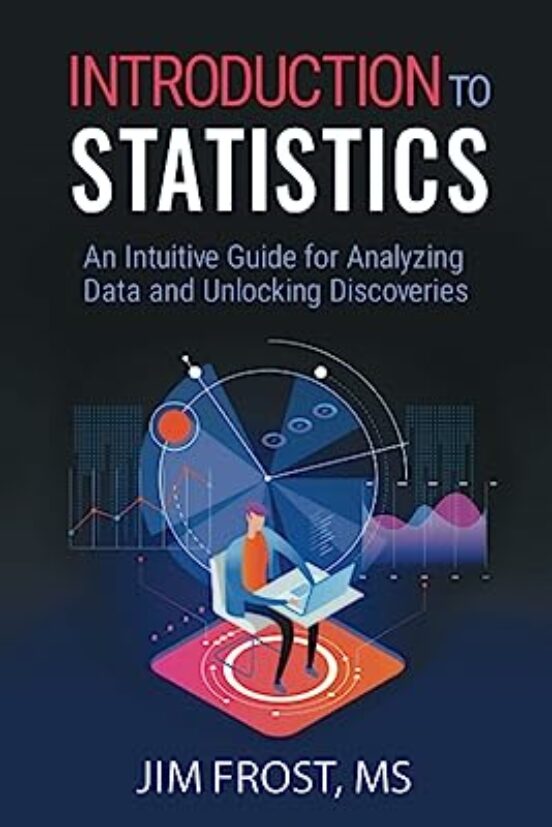 Introduction To Statistics: An Intuitive Guide For Analyzing Data And