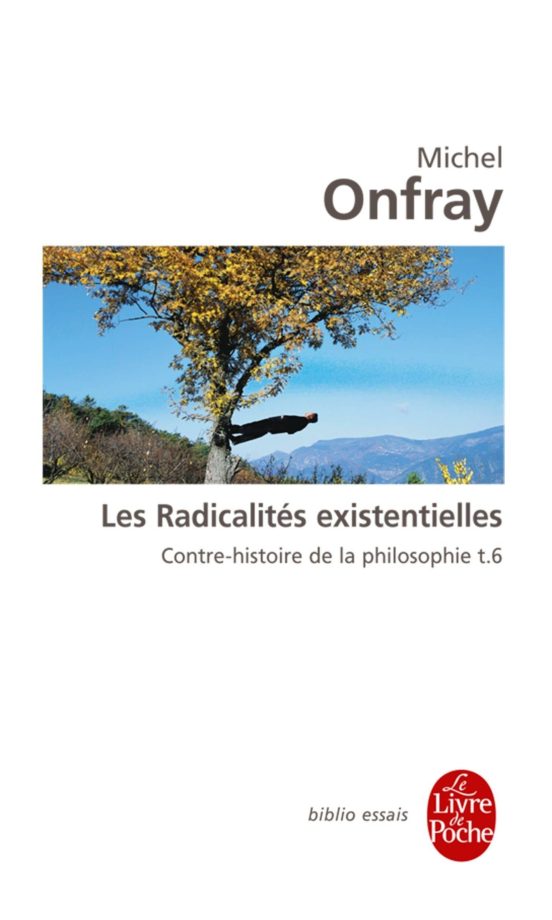 Contre-Histoire de la Philosophie: Volume 6 les Radicalités Existentie
