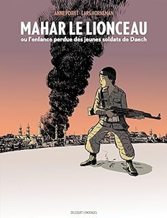 Mahar le Lionceau Ou L Enfance Perdue des Jeunes Soldats de Daech