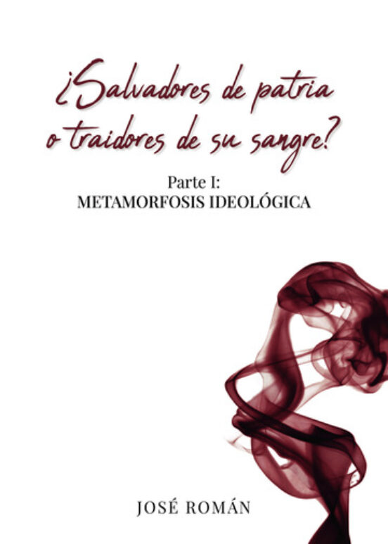 ¿salvadores De Patria O Traidores De Su Sangre? Parte I: Metamorfosis