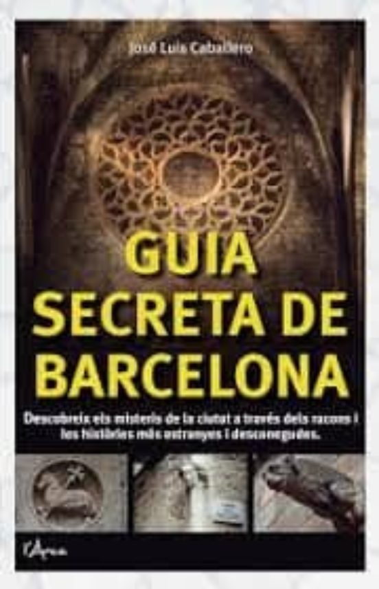 Guia Secreta De Barcelona: Descubre Los Secretos De La Ciudad A Traves