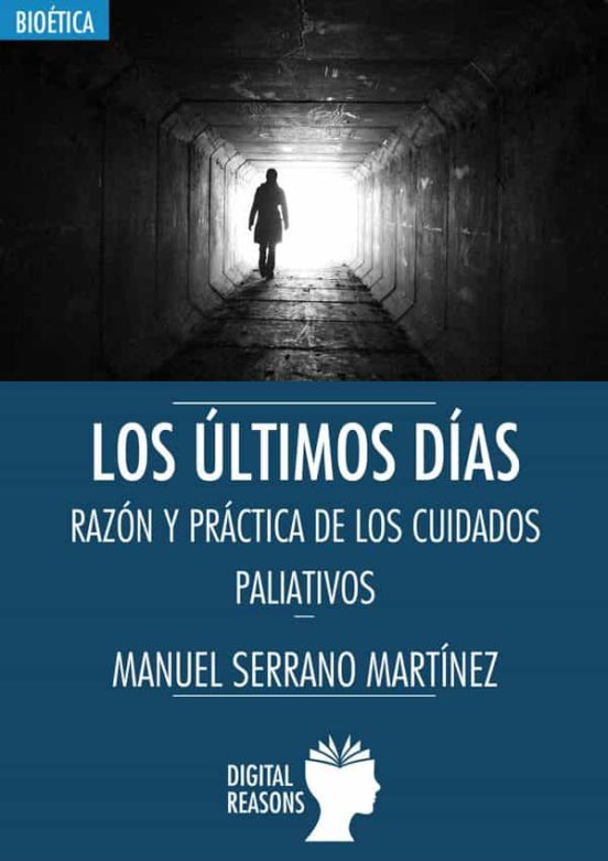 Los Ultimos Dias: Razon Y Practica De Los Cuidados Paliativos