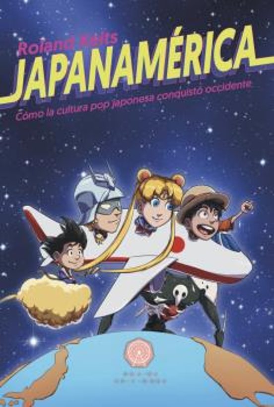 Japanamerica: Como La Cultura Pop Japonesa Conquisto Occidente