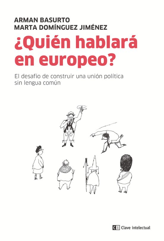 ¿quien Hablara En Europeo?: El Desafio De Construir Una Union Politica