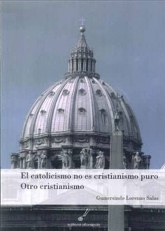 El Catolicismo No Es Cristianismo Puro. Otro Cristianismo