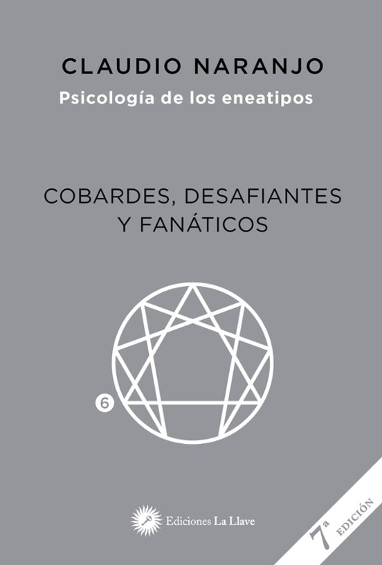 Psicologia De Los Eneatipos 6: Cobardes Desafiantes Y Fanaticos