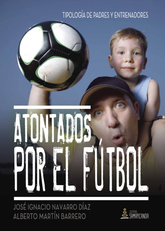 Atontados Por El Futbol: Tipologia De Padres Y Entrenadores