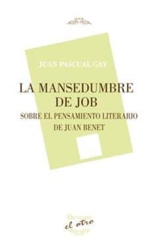 La Mansedumbre De Job: Sobre El Pensamiento Literario De Juan Benet