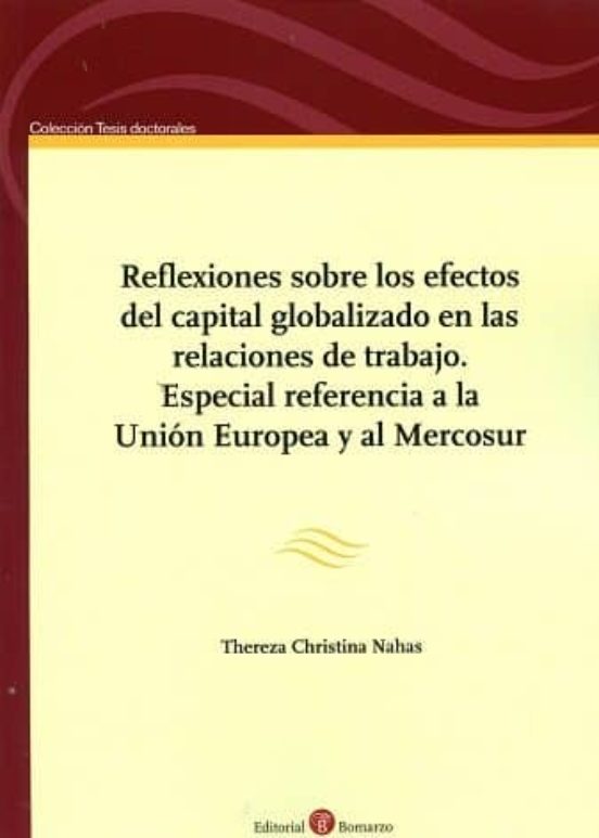 Reflexiones Sobre Los Efectos Del Capital Globalizado En Las Relaciones De Trabajo. Especial Referencia A La Unión Europea Y Al Mercosur
